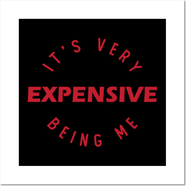 it's very expensive being me Wall Art by Teeflex